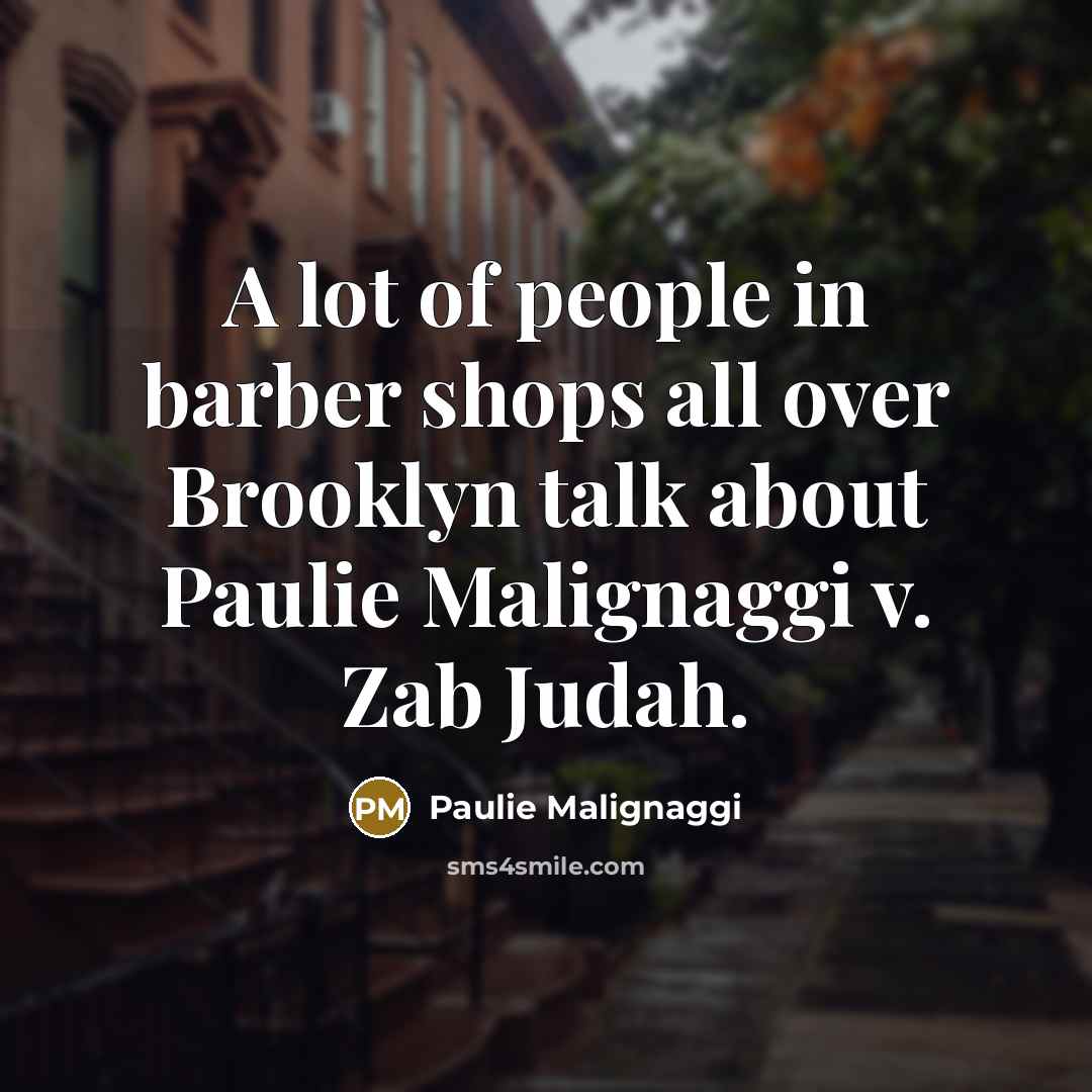 “A lot of people in barber shops all over Brooklyn…” quote by Paulie Malignaggi