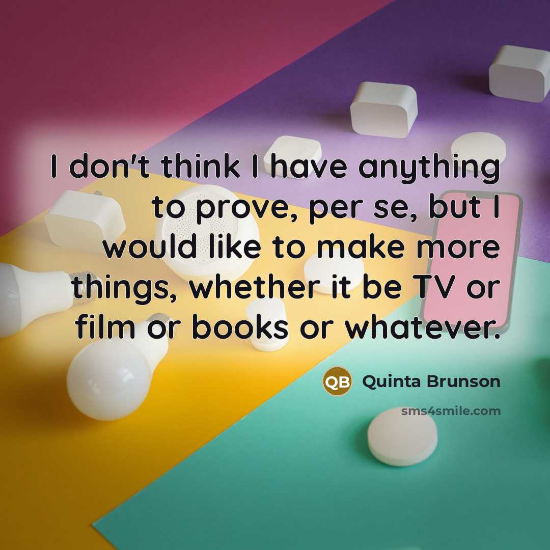 “I don't think I have anything to prove, per se,…” quote by Quinta Brunson