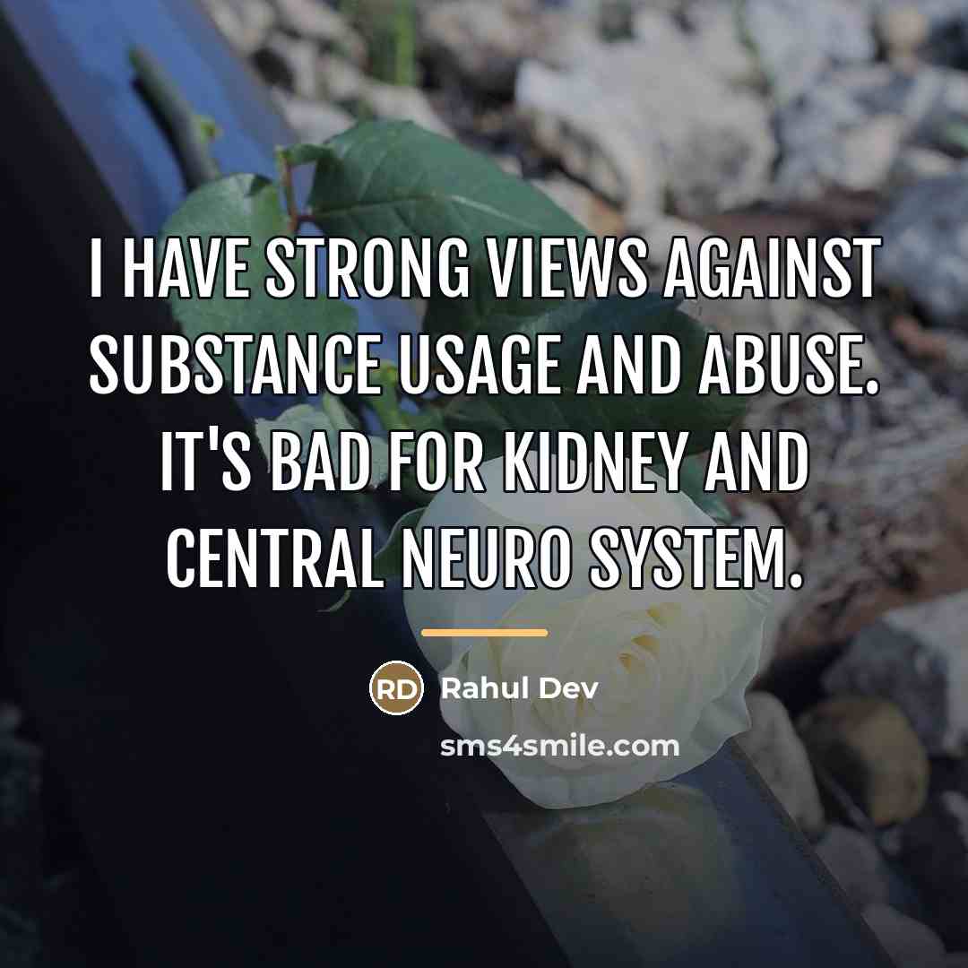 “I have strong views against substance usage and abuse. It's…” quote by Rahul Dev