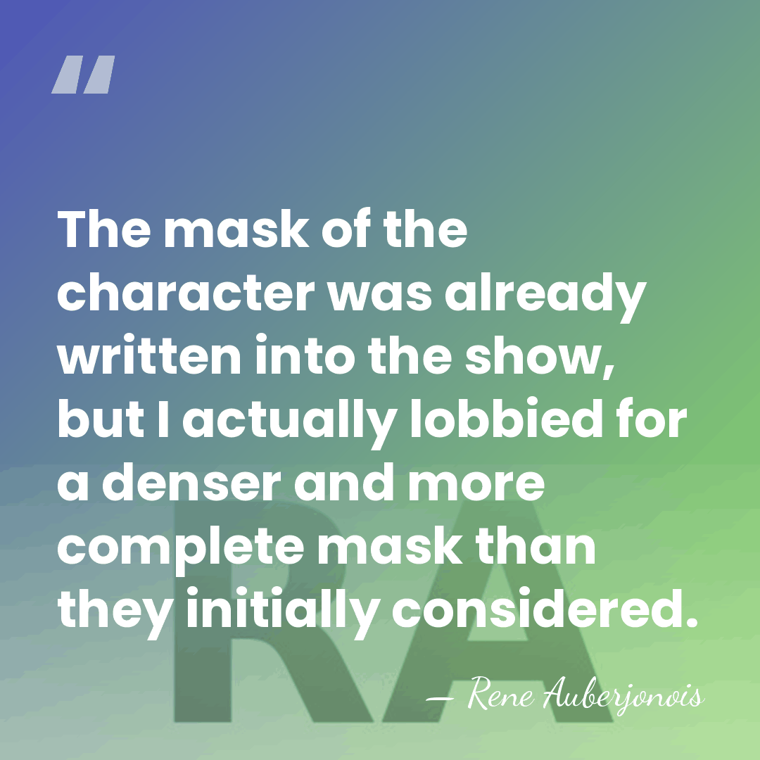 The mask of the character was already written into the show, but&hellip; - Rene Auberjonois