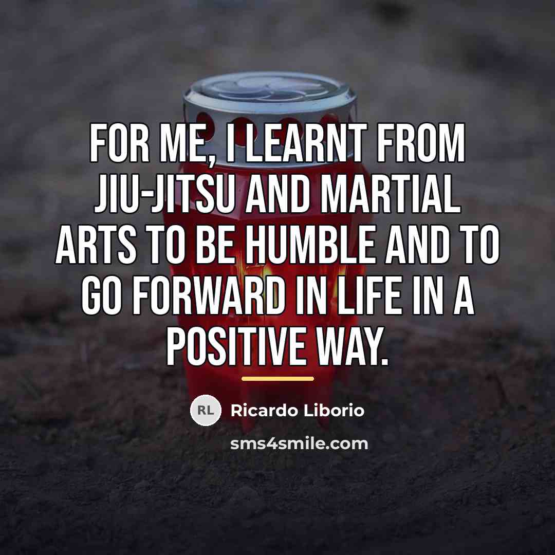 “For me, I learnt from jiu-jitsu and martial arts to…” quote by Ricardo Liborio