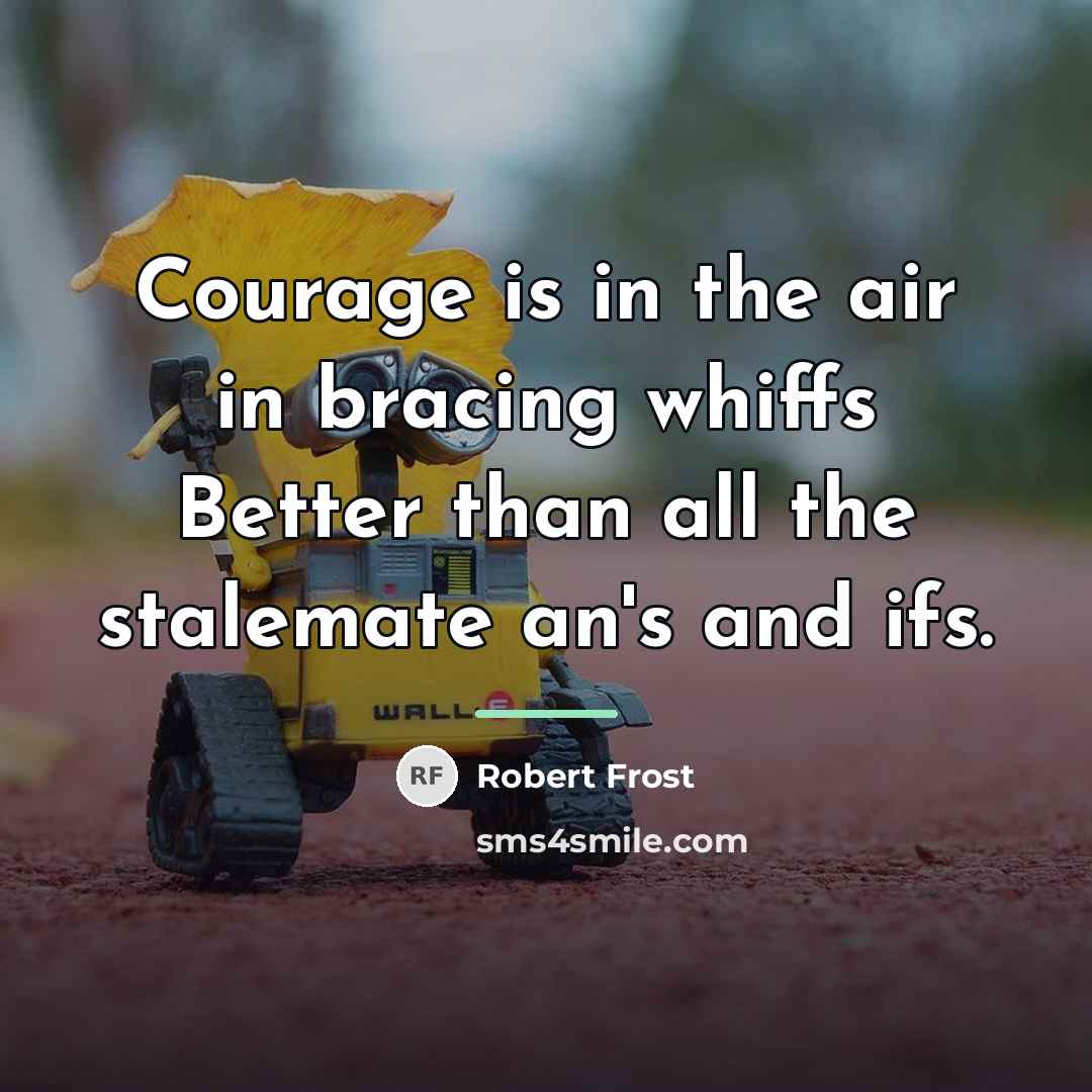 “Courage is in the air in bracing whiffs Better than…” quote by Robert Frost