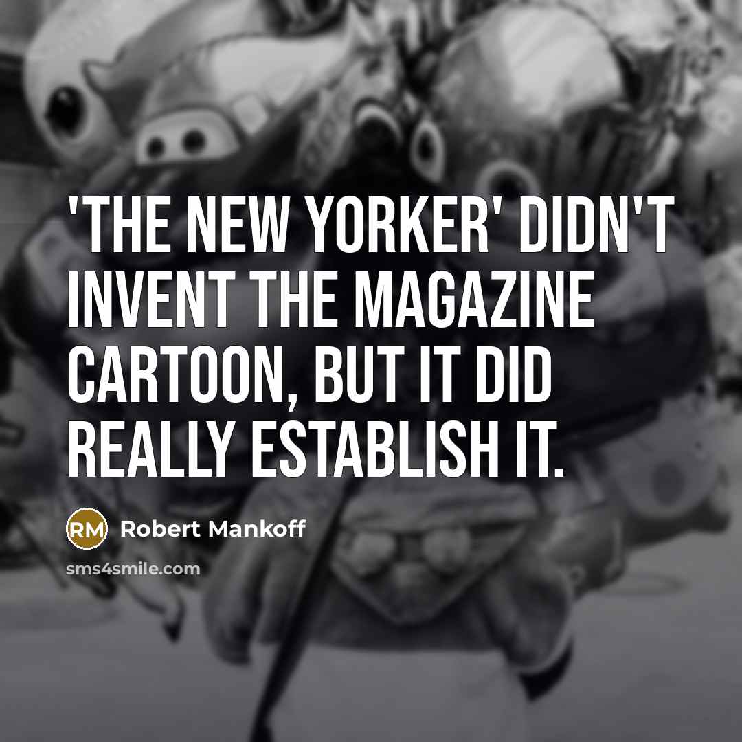 “'The New Yorker' didn't invent the magazine cartoon, but it…” quote by Robert Mankoff
