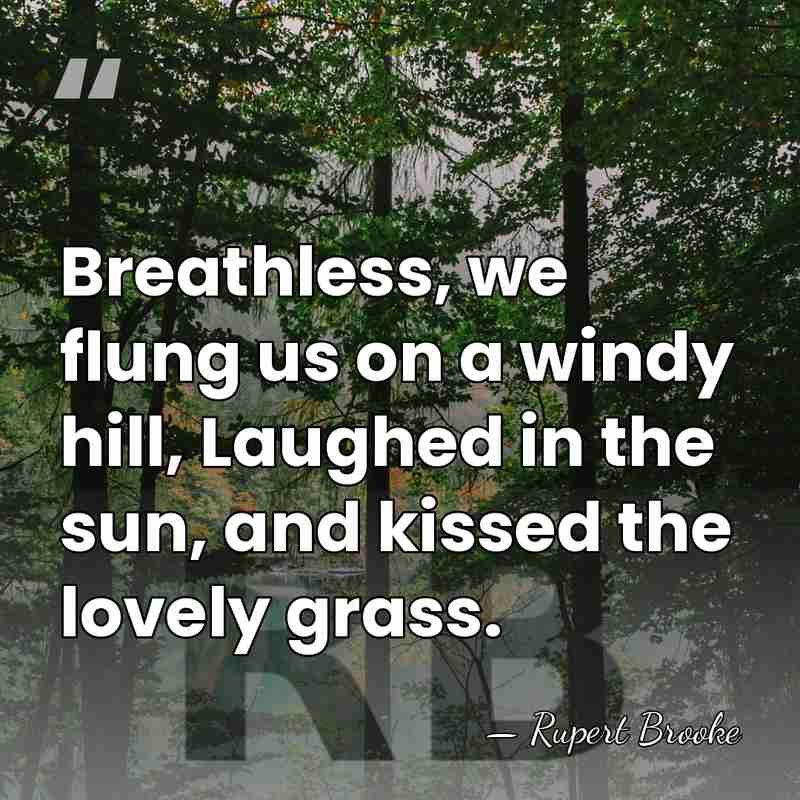 Breathless, we flung us on a windy hill, Laughed in the sun,&hellip; - Rupert Brooke