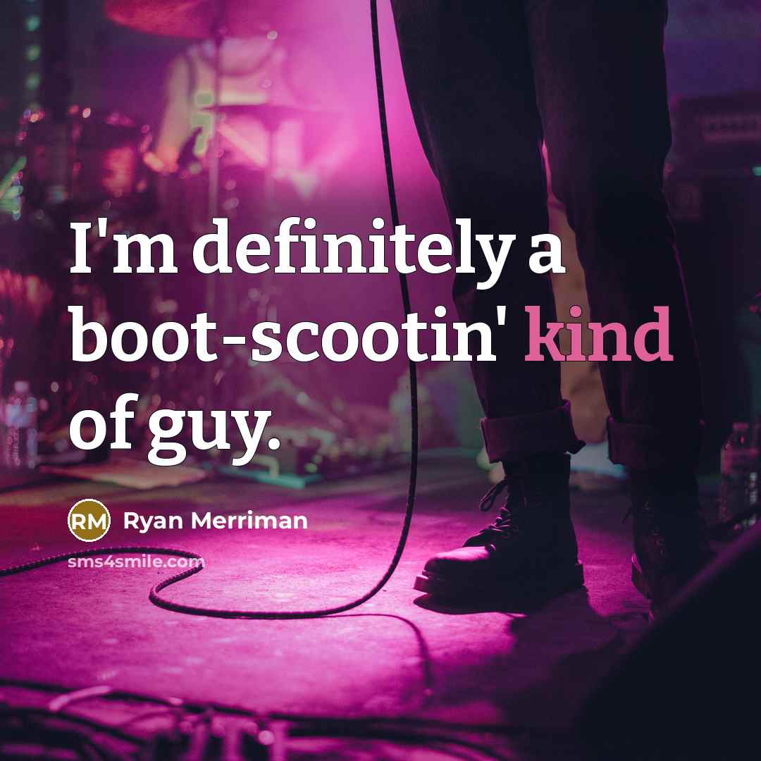 “I'm definitely a boot-scootin' kind of guy.…” quote by Ryan Merriman