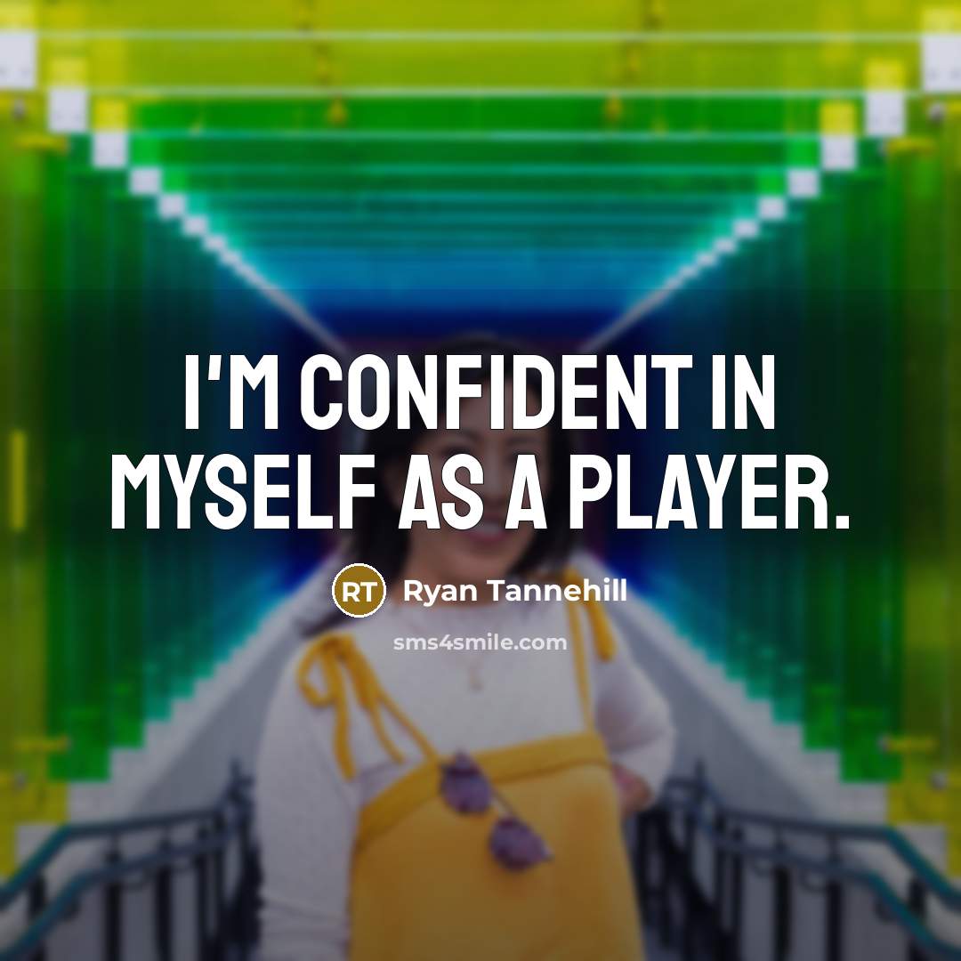 “I'm confident in myself as a player.…” quote by Ryan Tannehill