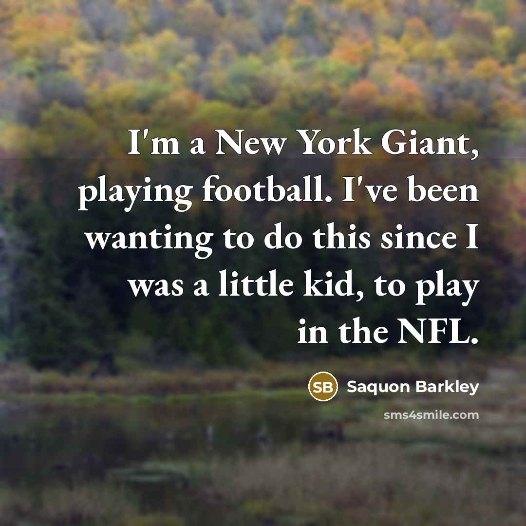 “I'm a New York Giant, playing football. I've been wanting…” quote by Saquon Barkley