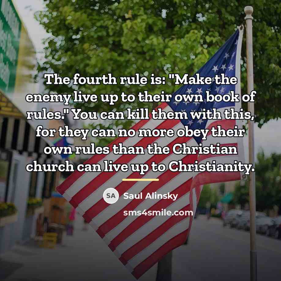 “The fourth rule is: "Make the enemy live up to…” quote by Saul Alinsky