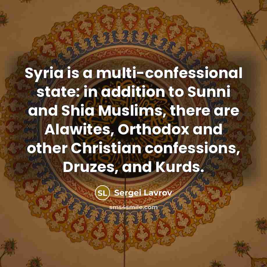 “Syria is a multi-confessional state: in addition to Sunni and…” quote by Sergei Lavrov