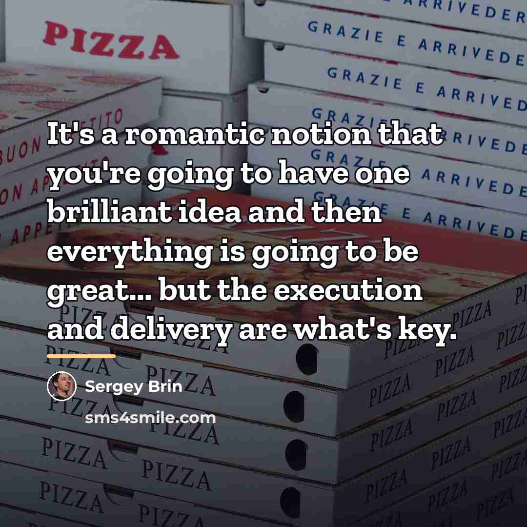 “It's a romantic notion that you're going to have one…” quote by Sergey Brin