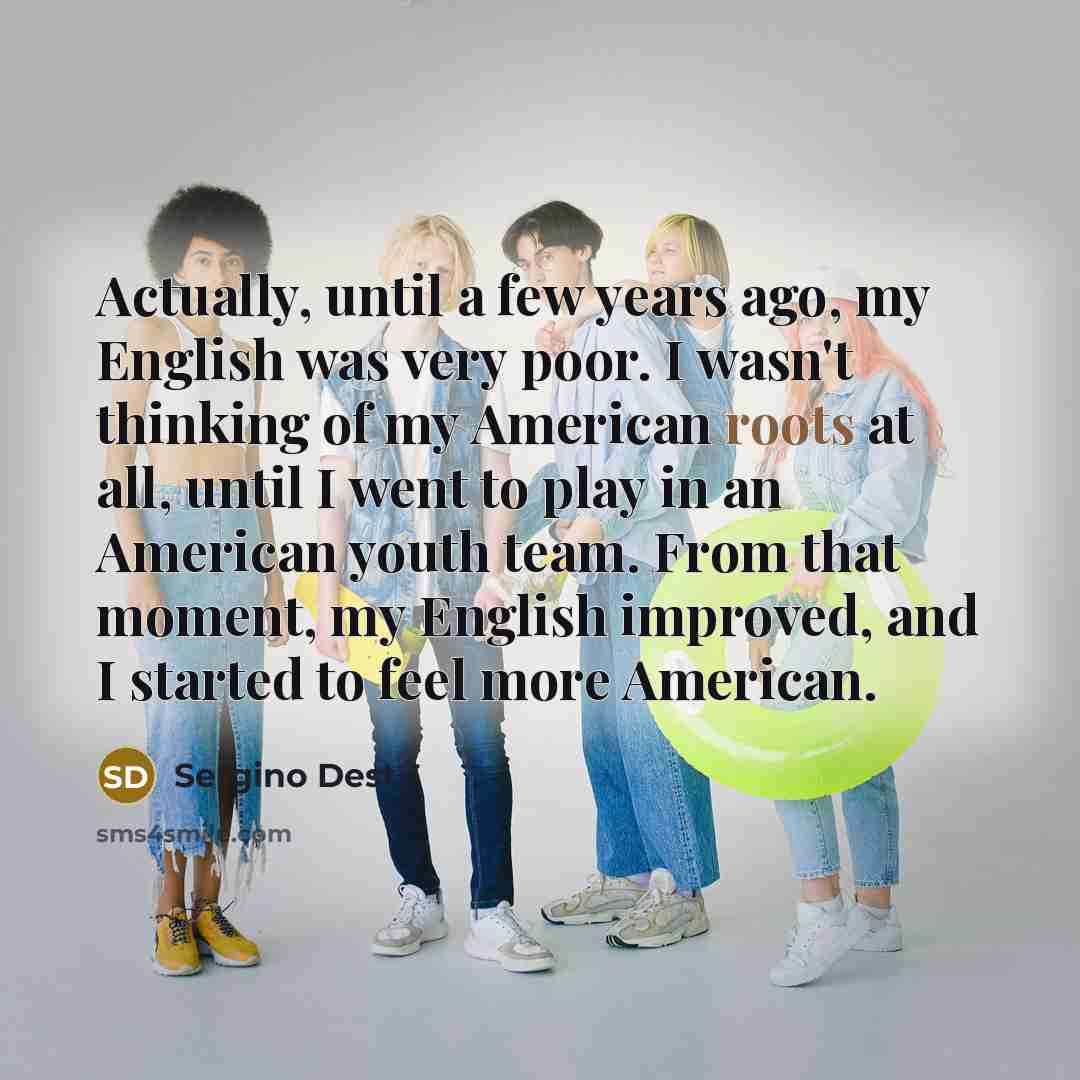 “Actually, until a few years ago, my English was very…” quote by Sergino Dest