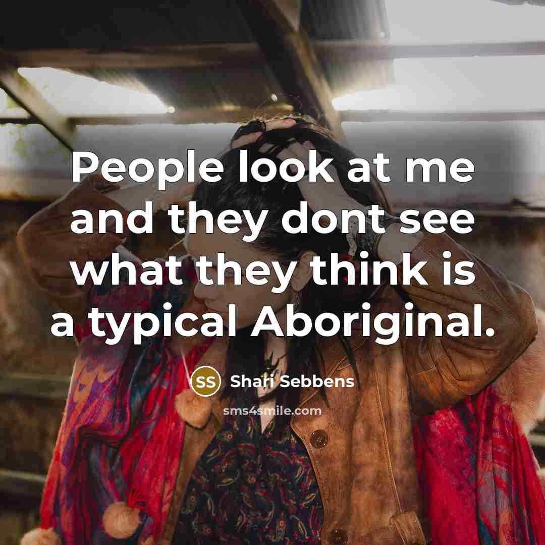 “People look at me and they dont see what they…” quote by Shari Sebbens