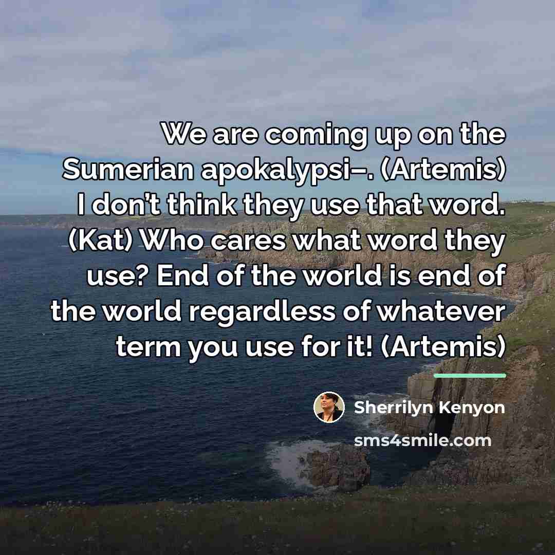 “We are coming up on the Sumerian apokalypsi–. (Artemis) I…” quote by Sherrilyn Kenyon