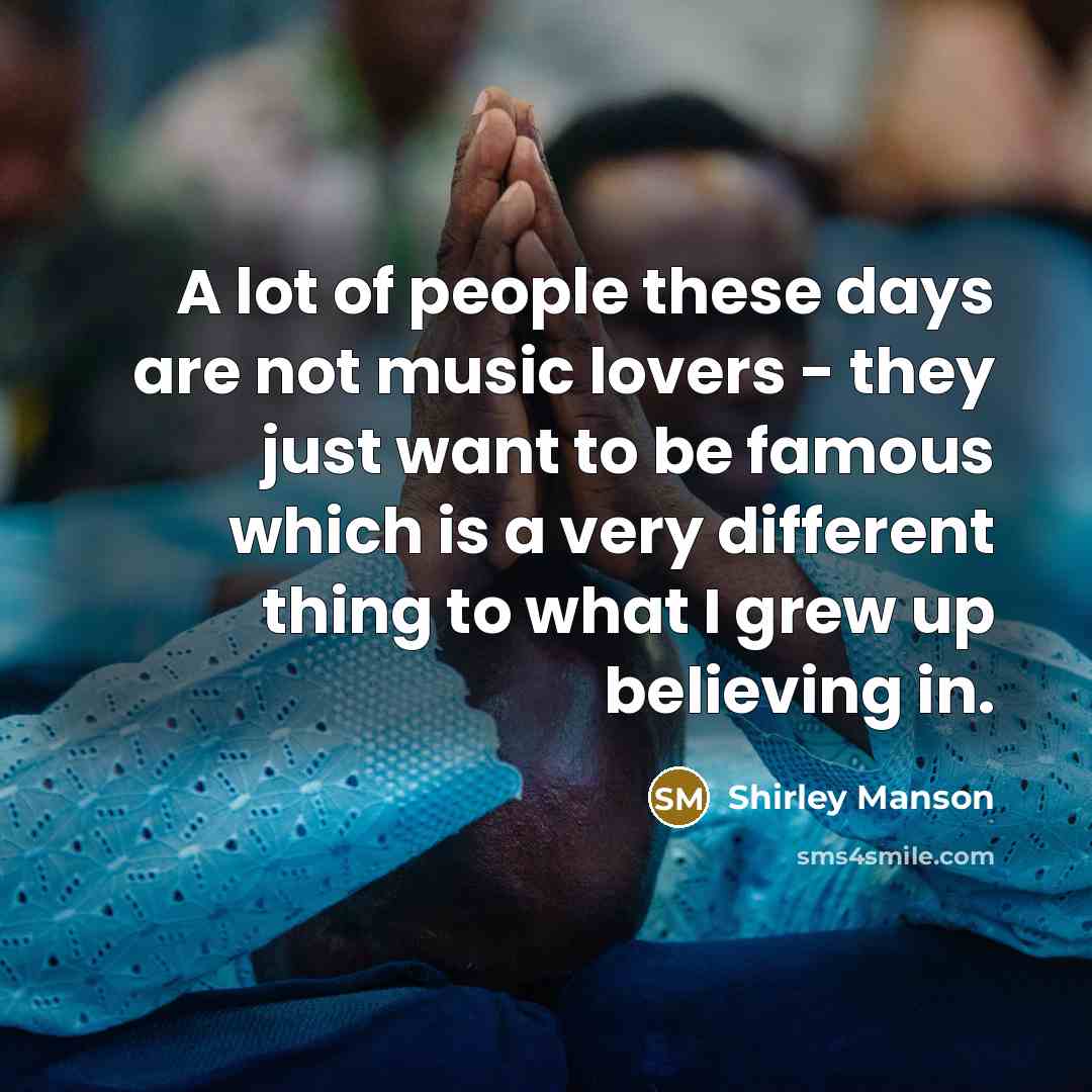 “A lot of people these days are not music lovers…” quote by Shirley Manson