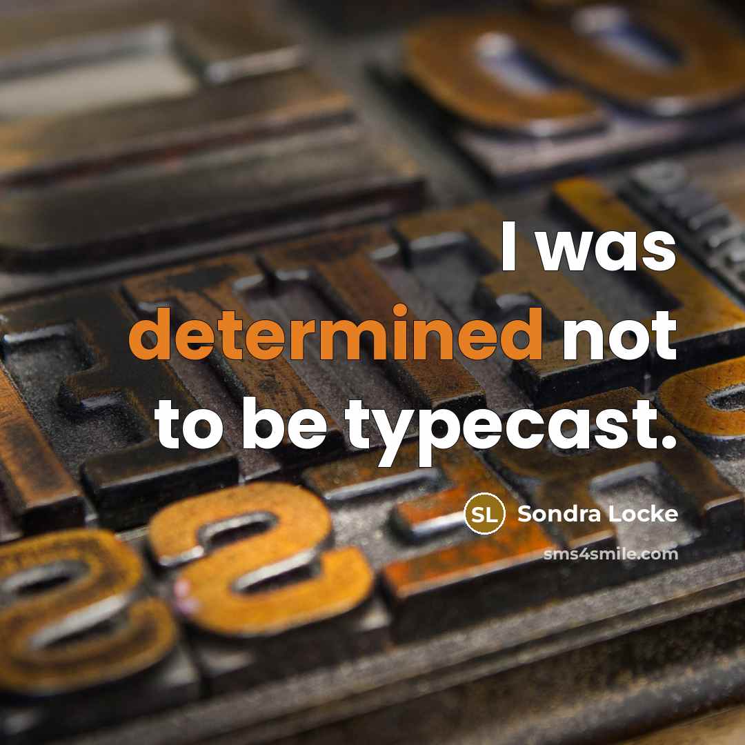 “I was determined not to be typecast.…” quote by Sondra Locke