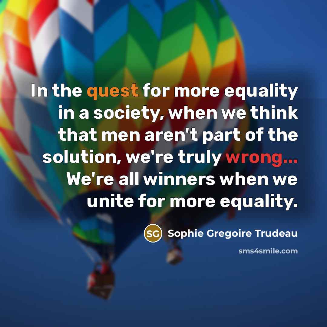“In the quest for more equality in a society, when…” quote by Sophie Gregoire Trudeau