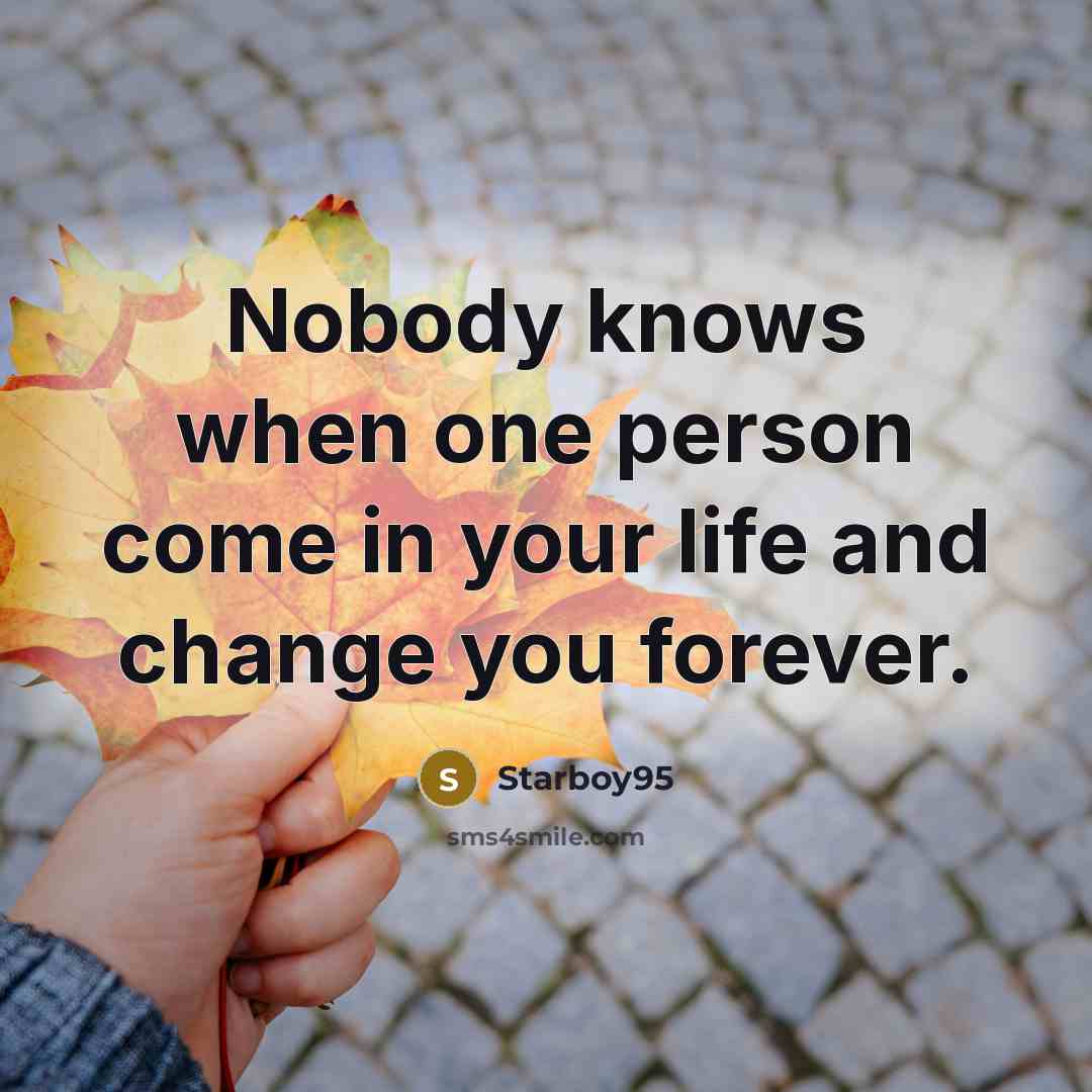 “Nobody knows when one person come in your life and…” quote by Starboy95