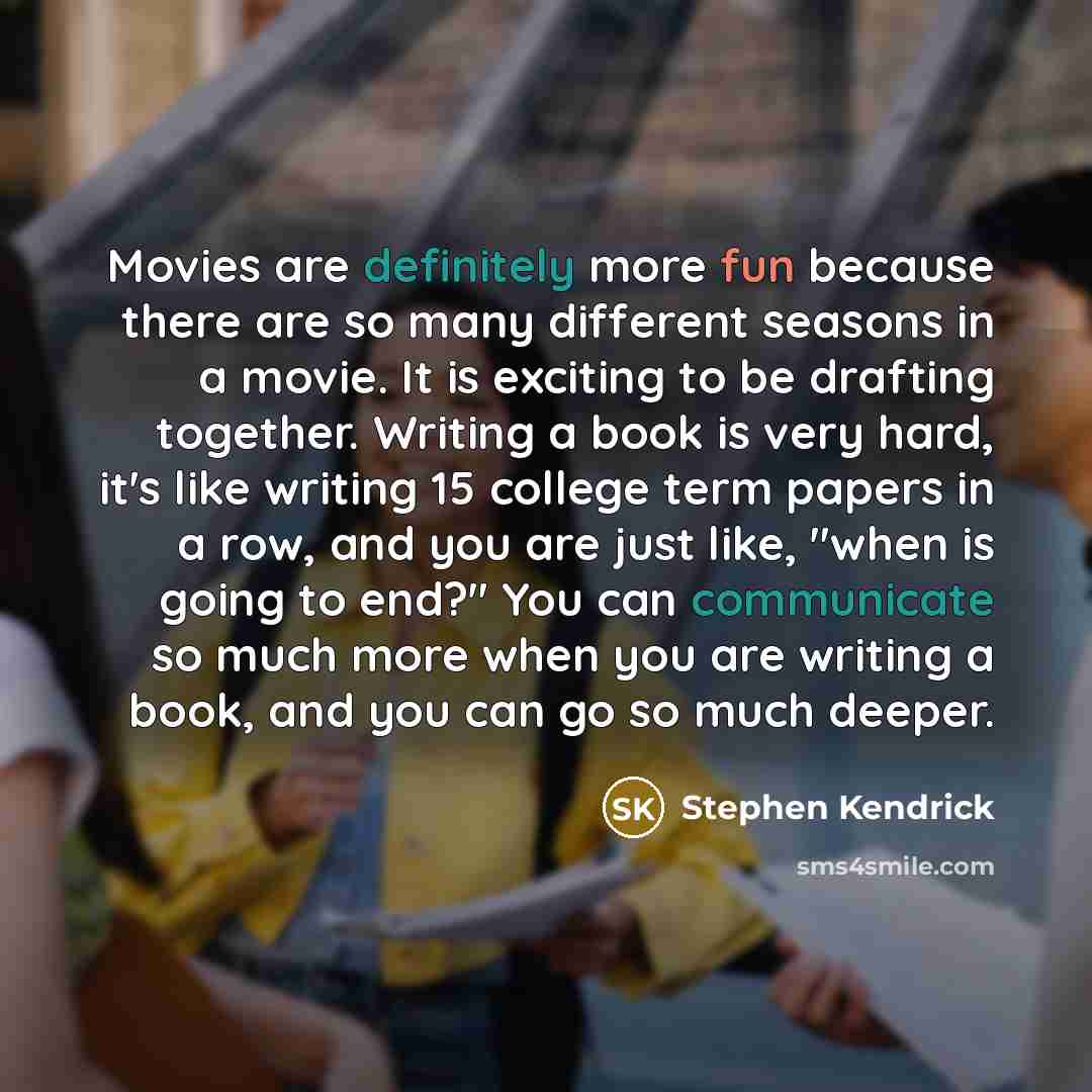 “Movies are definitely more fun because there are so many…” quote by Stephen Kendrick