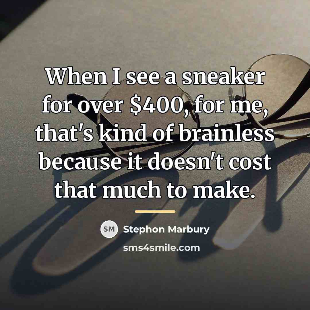 “When I see a sneaker for over $400, for me,…” quote by Stephon Marbury