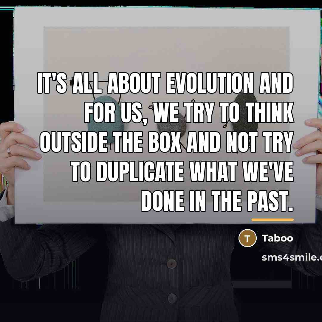 “It's all about evolution and for us, we try to…” quote by Taboo