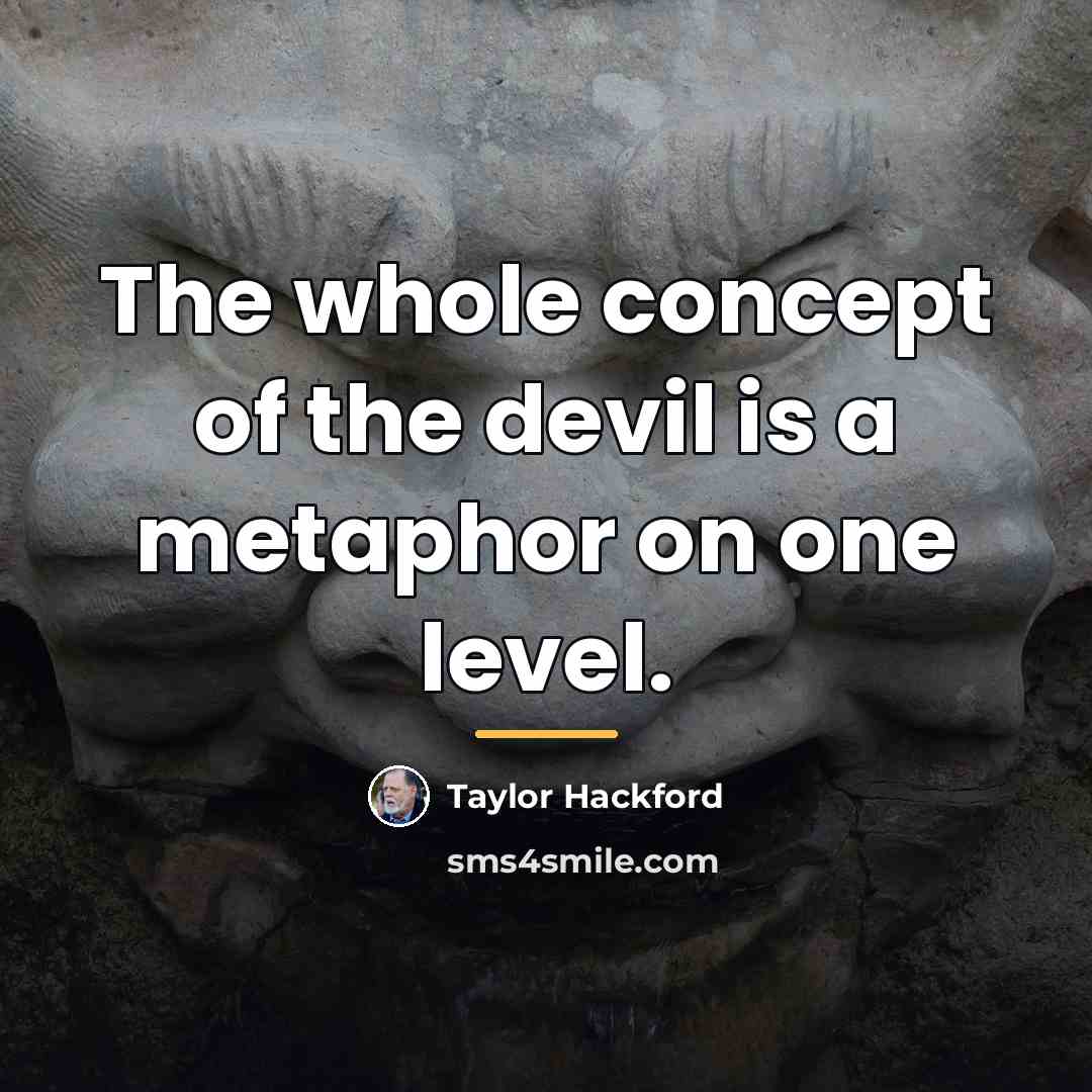 “The whole concept of the devil is a metaphor on…” quote by Taylor Hackford