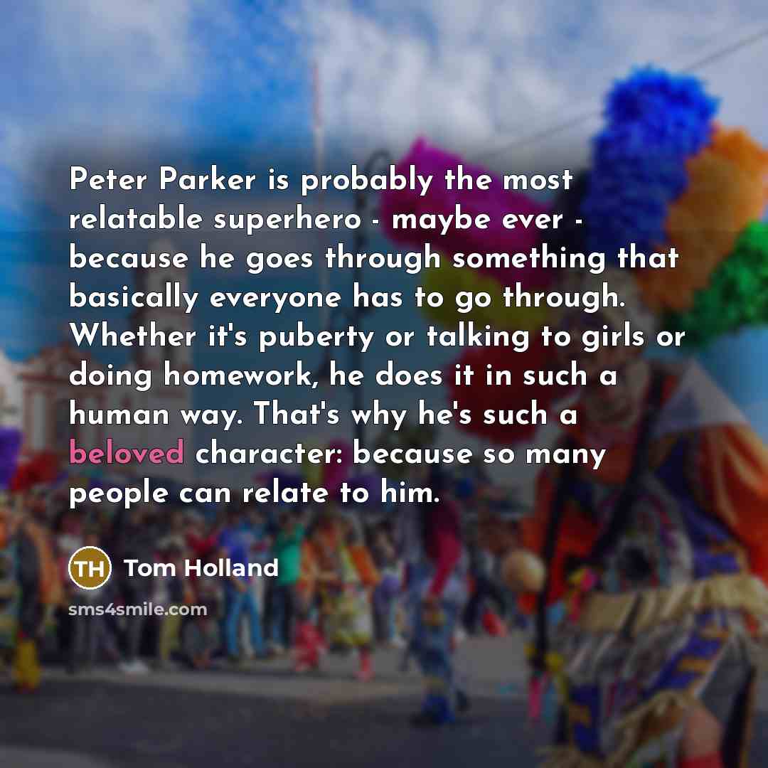 “Peter Parker is probably the most relatable superhero - maybe…” quote by Tom Holland