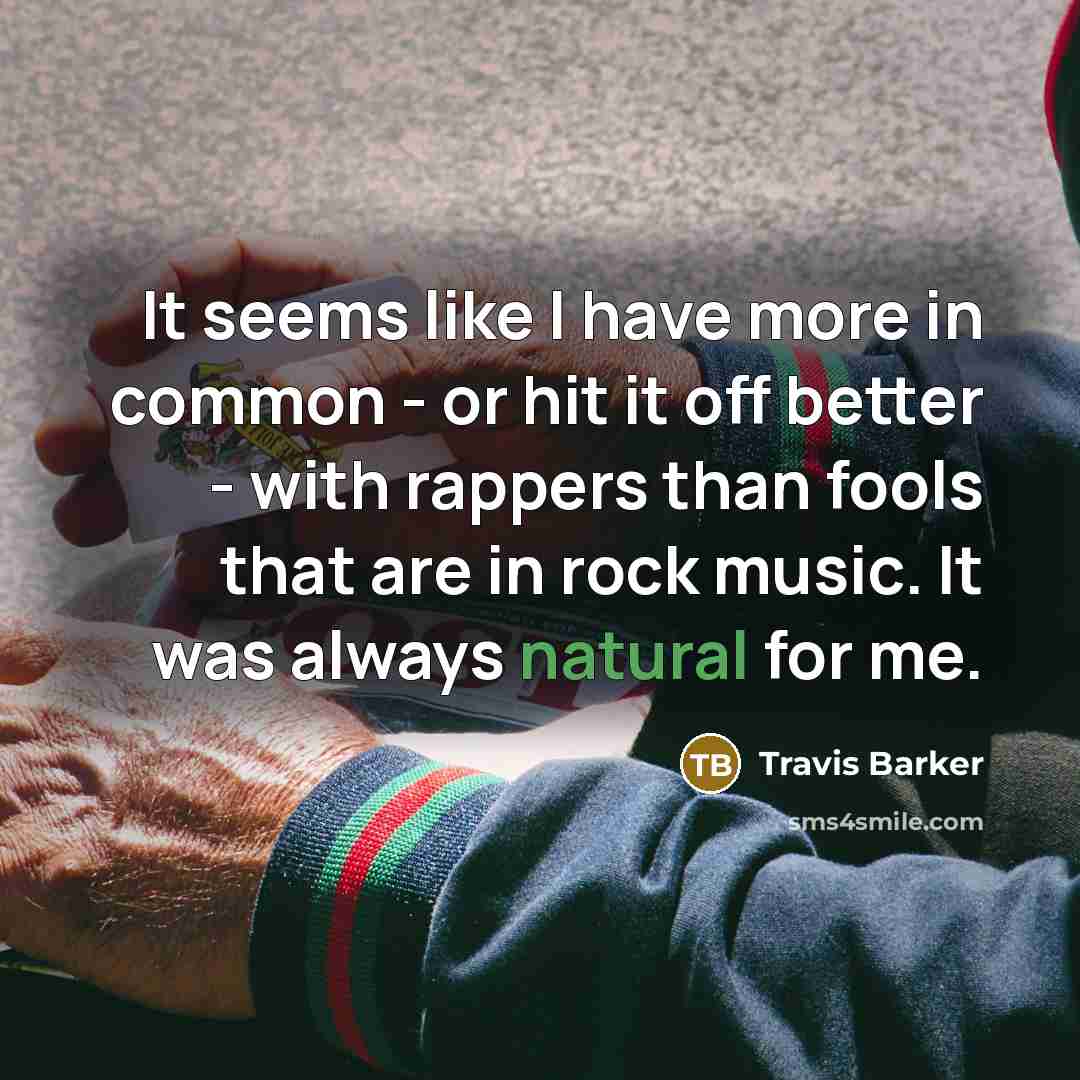 “It seems like I have more in common - or…” quote by Travis Barker