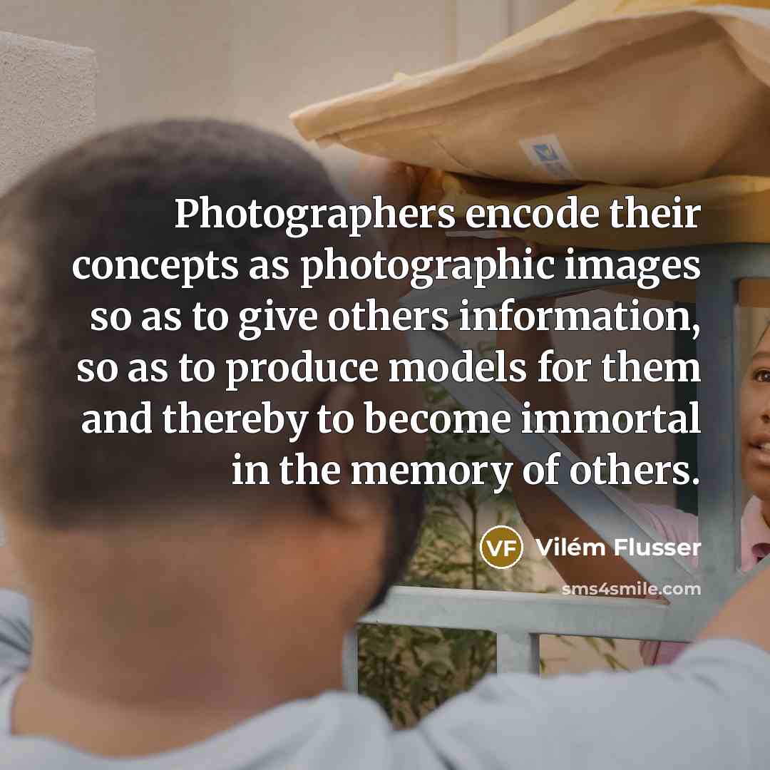 “Photographers encode their concepts as photographic images so as to…” quote by Vilem Flusser
