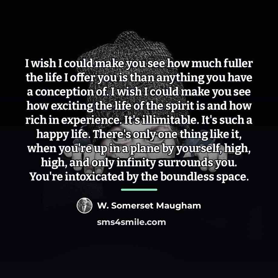 “I wish I could make you see how much fuller…” quote by W. Somerset Maugham