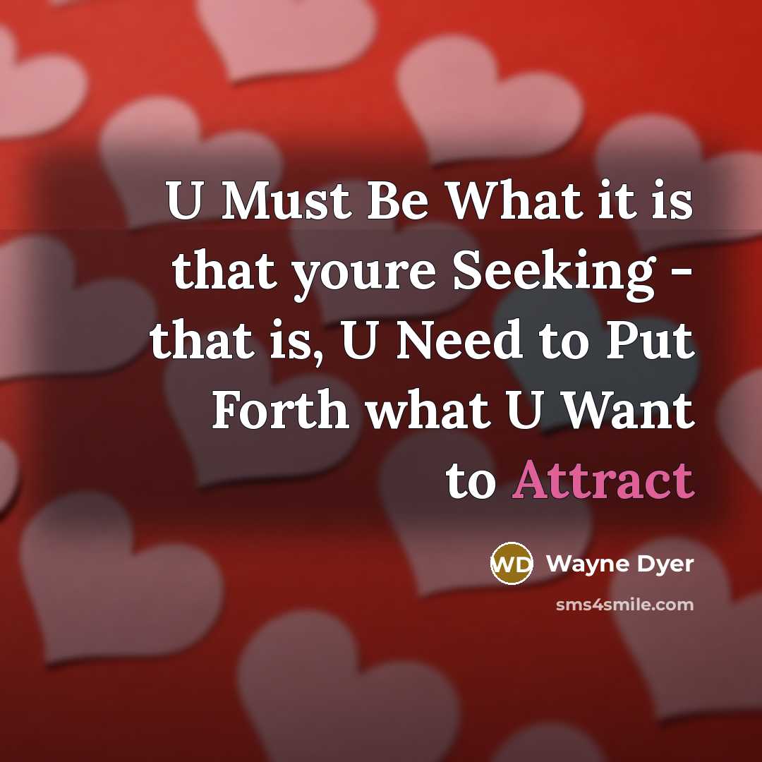 “U Must Be What it is that youre Seeking -…” quote by Wayne Dyer