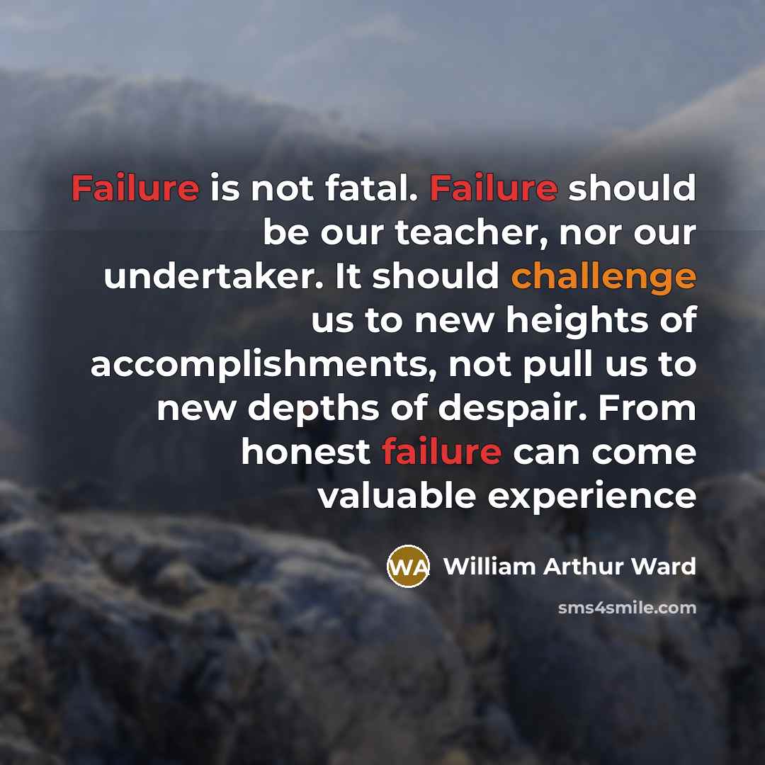 “Failure is not fatal. Failure should be our teacher, nor…” quote by William Arthur Ward