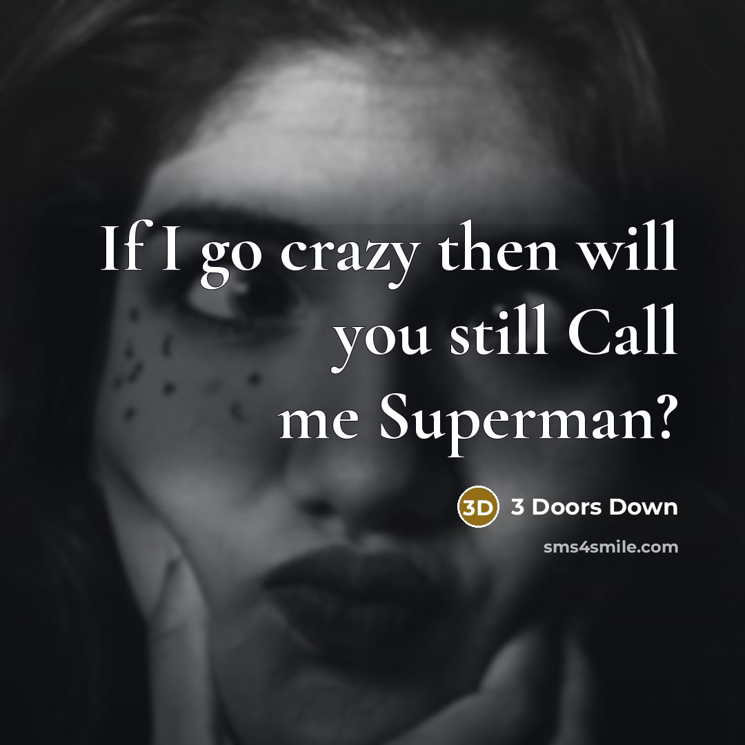 “If I go crazy then will you still Call me Superman?” quote by 3 Doors Down