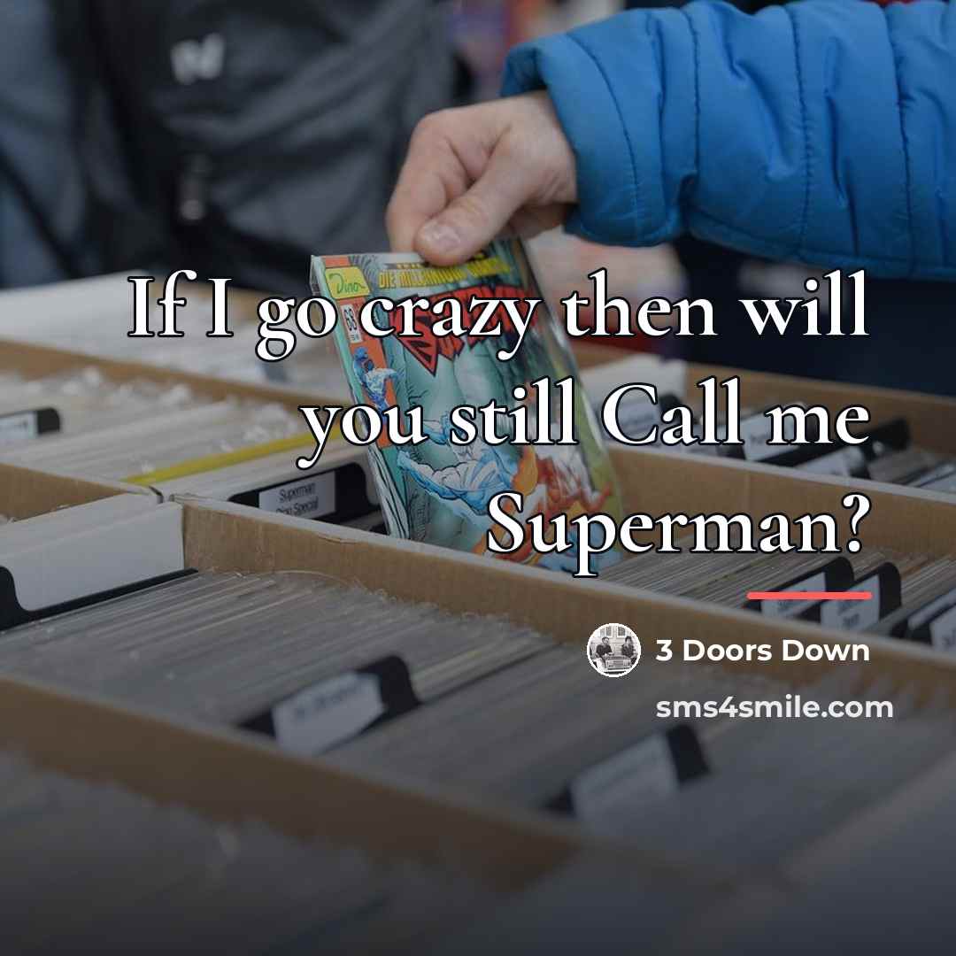 “If I go crazy then will you still Call me…” quote by 3 Doors Down