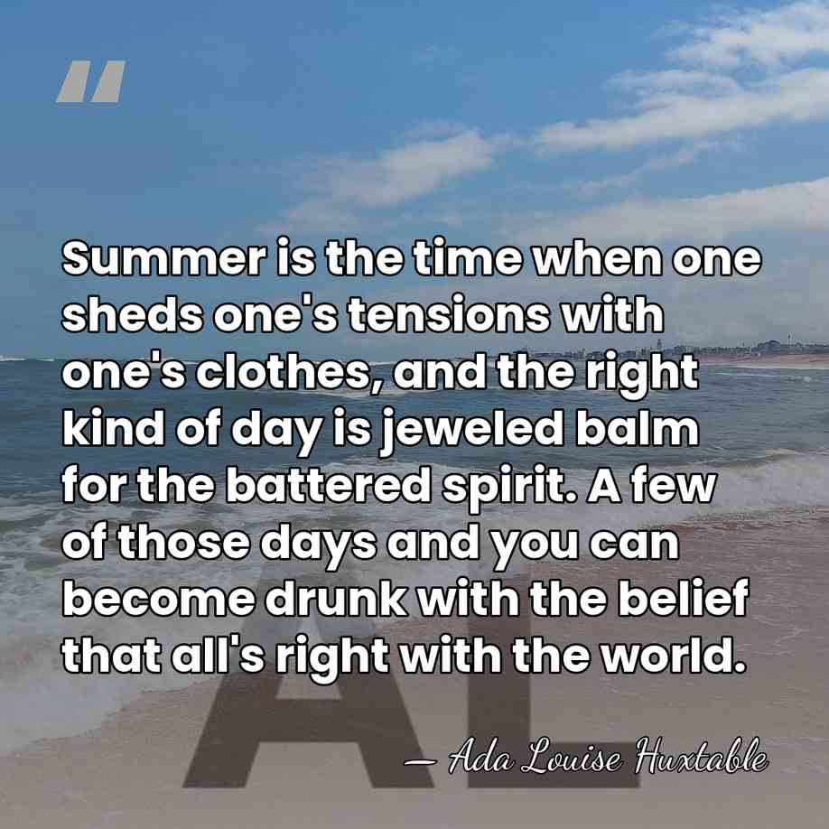 Summer is the time when one sheds one's tensions with one's clothes,&hellip; - Ada Louise Huxtable
