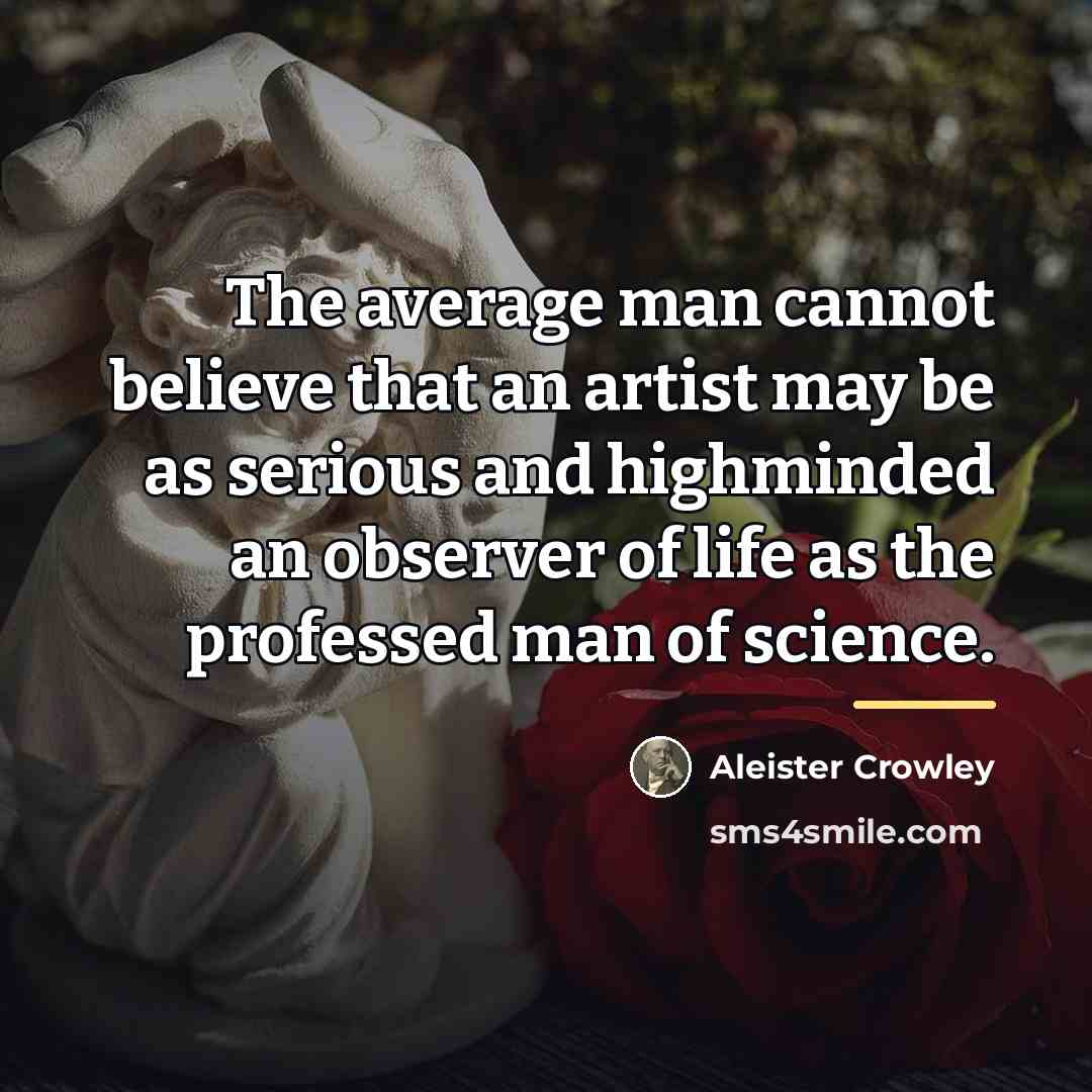 “The average man cannot believe that an artist may be…” quote by Aleister Crowley