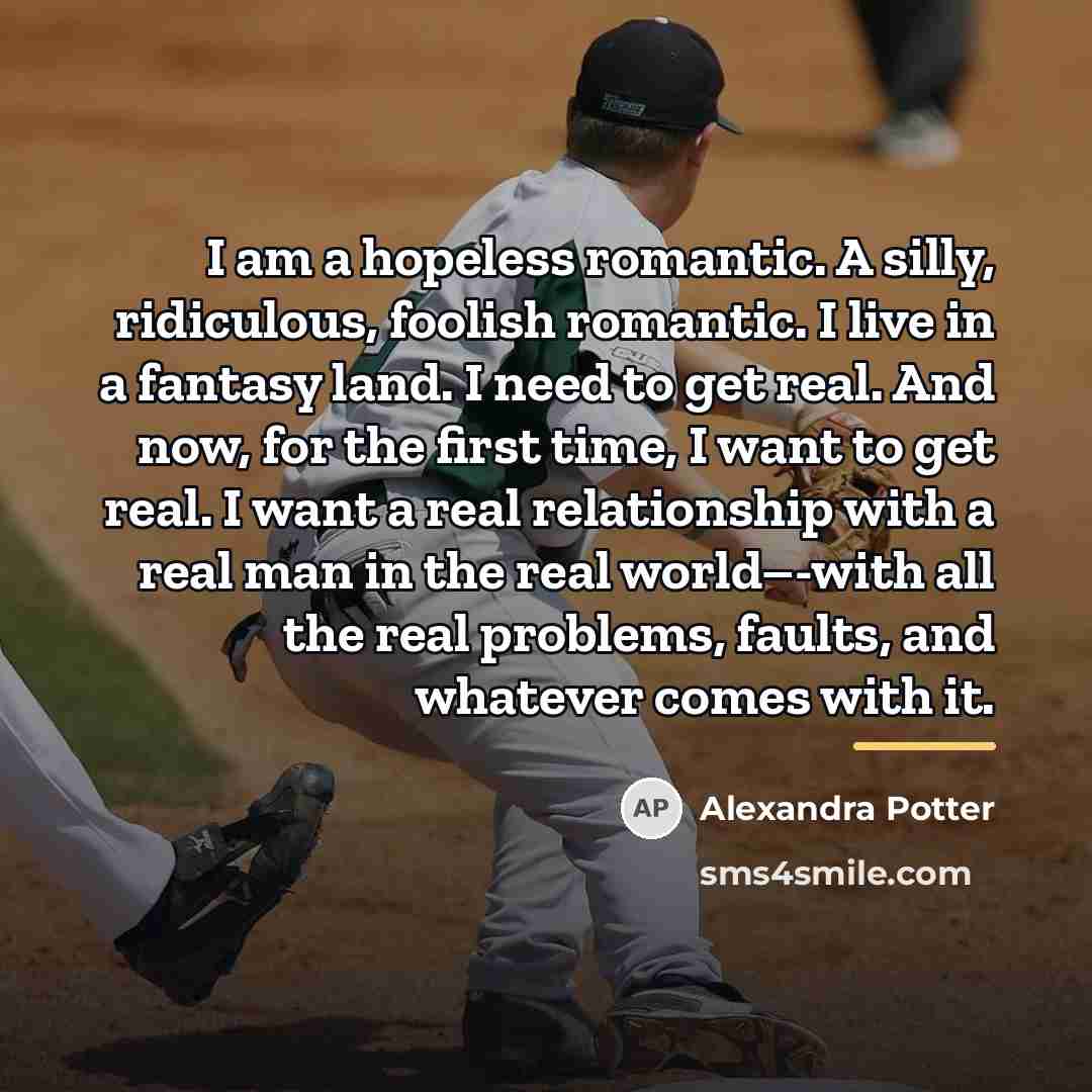 “I am a hopeless romantic. A silly, ridiculous, foolish romantic.…” quote by Alexandra Potter