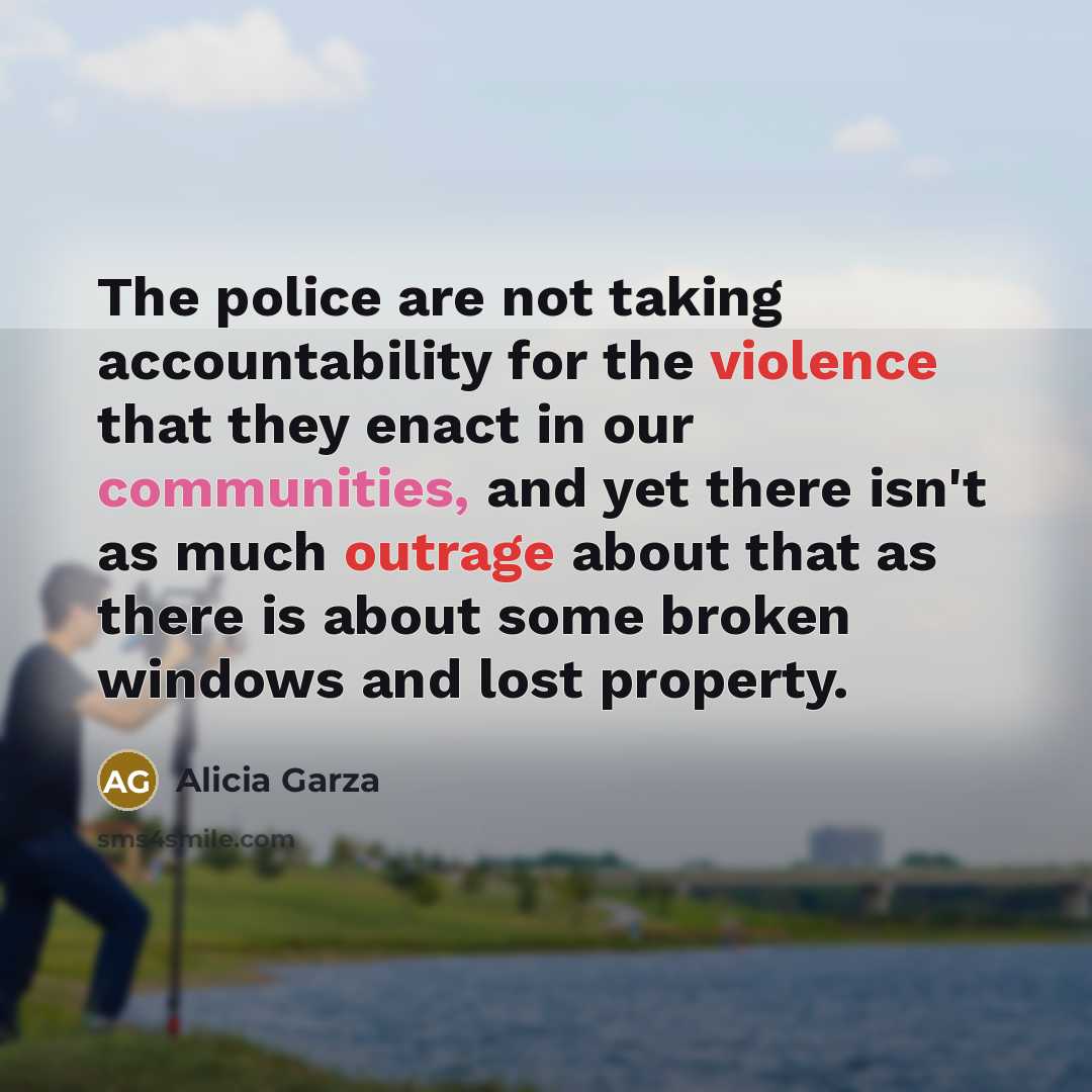 “The police are not taking accountability for the violence that…” quote by Alicia Garza