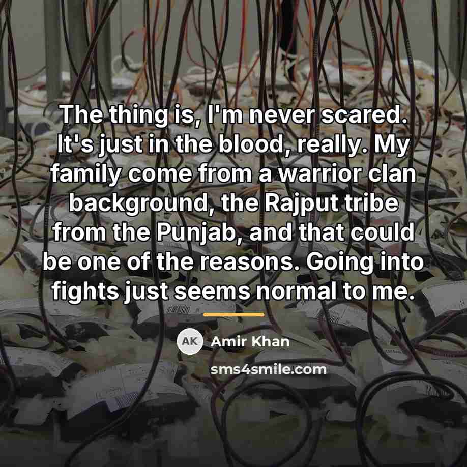 “The thing is, I'm never scared. It's just in the…” quote by Amir Khan