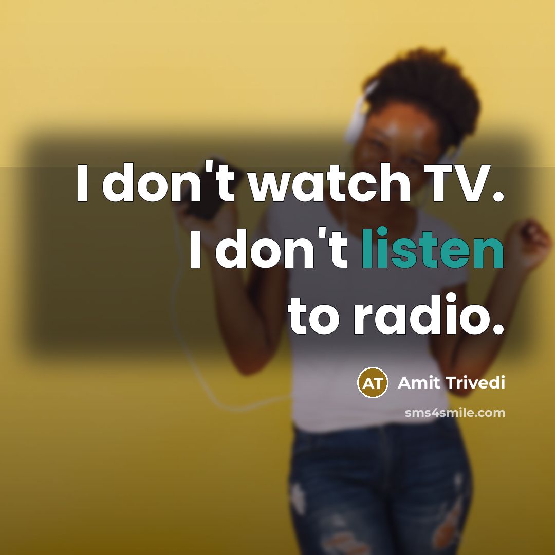 “I don't watch TV. I don't listen to radio.…” quote by Amit Trivedi