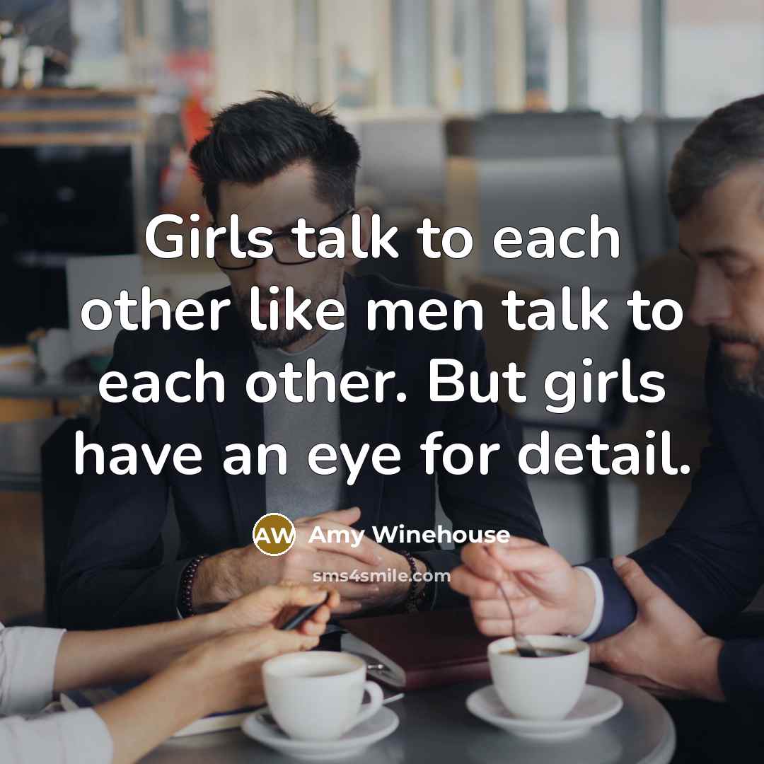 “Girls talk to each other like men talk to each…” quote by Amy Winehouse