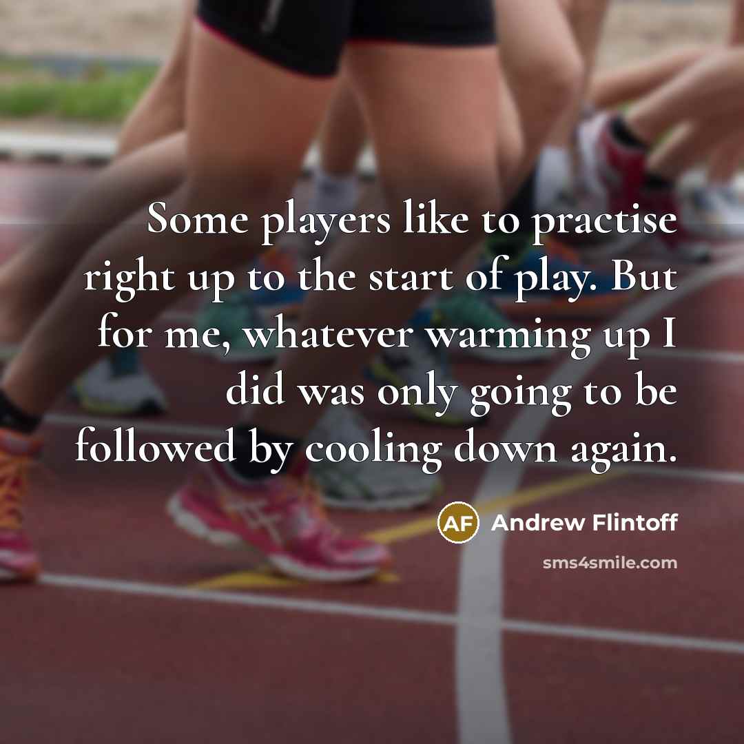“Some players like to practise right up to the start…” quote by Andrew Flintoff