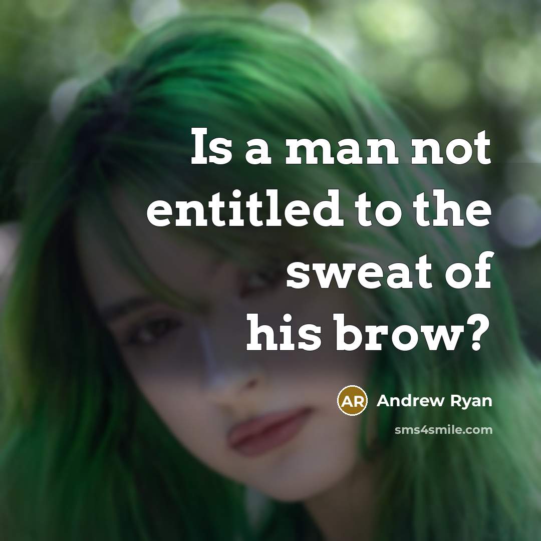 “Is a man not entitled to the sweat of his brow?” quote by Andrew Ryan