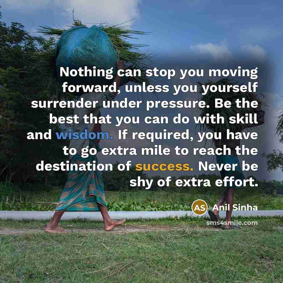 “Nothing can stop you moving forward, unless you yourself surrender…” quote by Anil Sinha