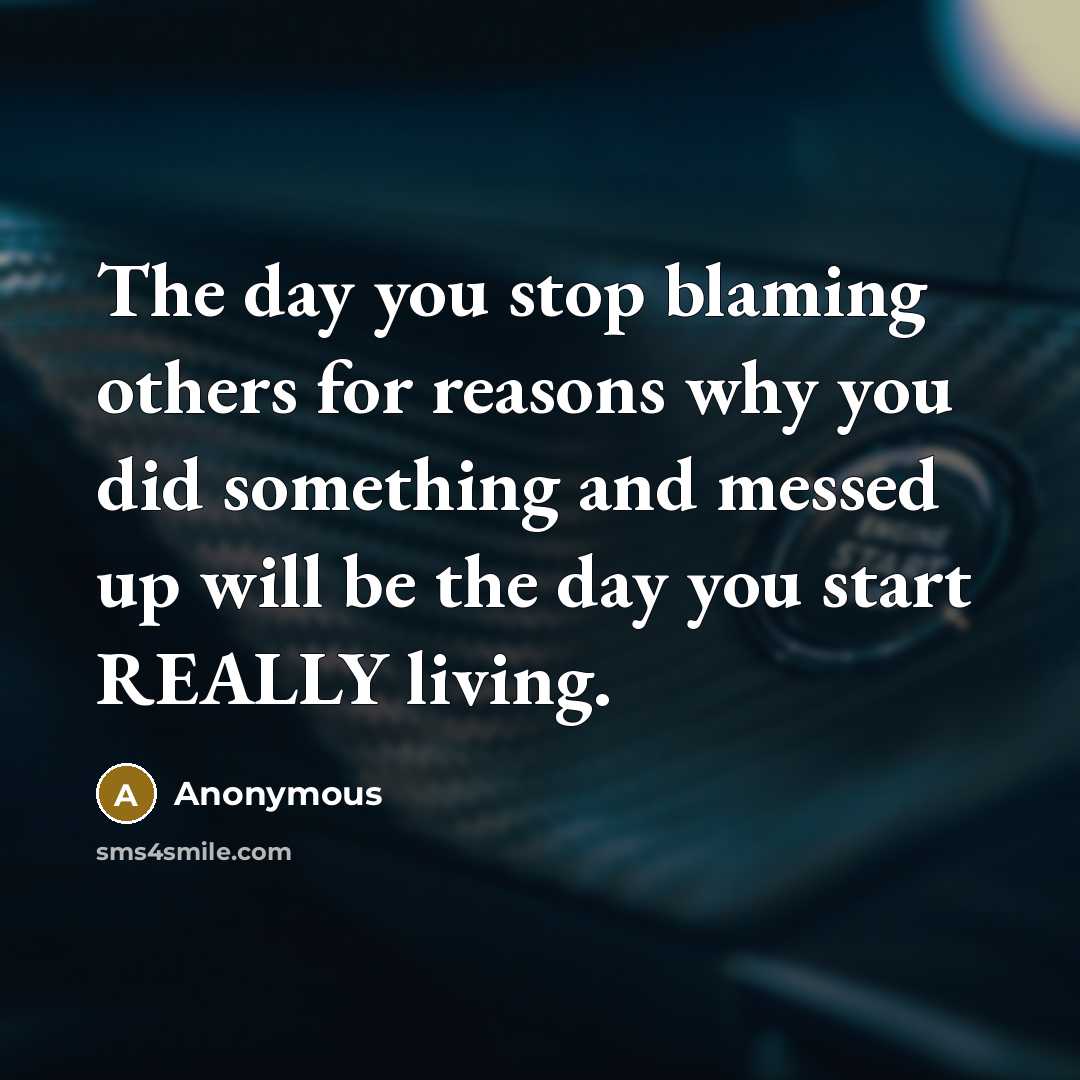 “The day you stop blaming others for reasons why you…” quote by Anonymous