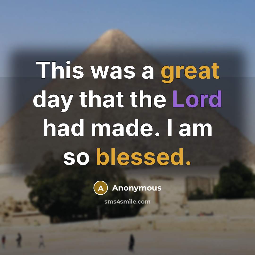 “This was a great day that the Lord had made. I am so blessed.” quote by Anonymous