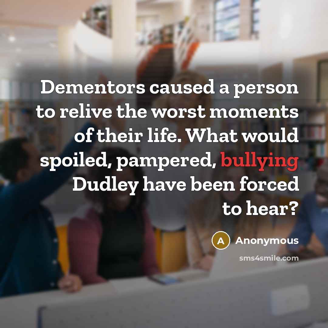 “Dementors caused a person to relive the worst moments of…” quote by Anonymous