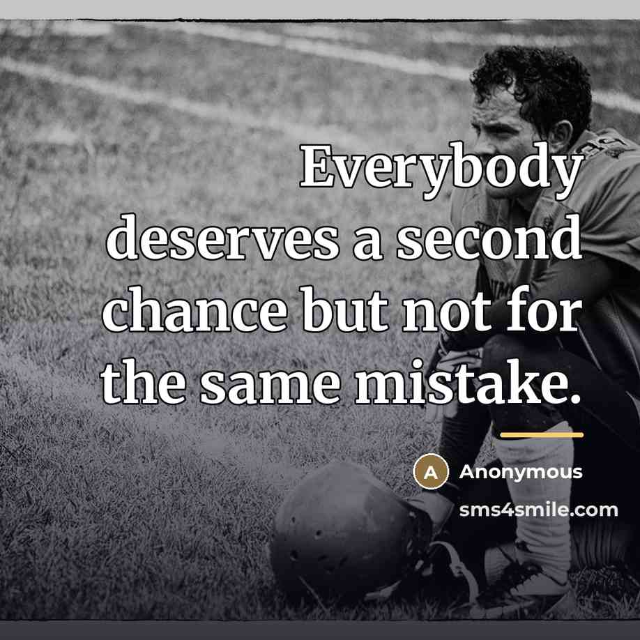 “Everybody deserves a second chance but not for the same…” quote by Anonymous