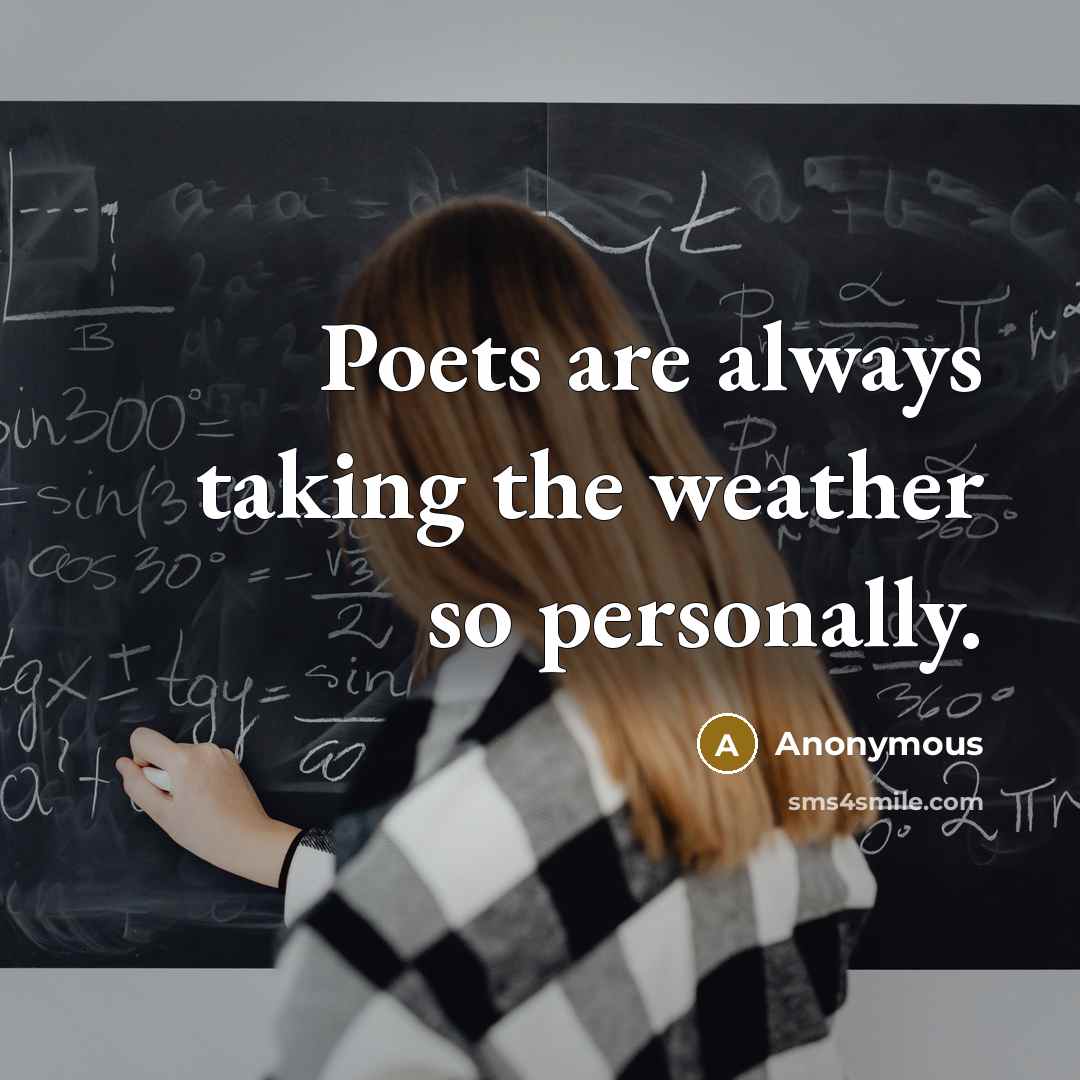 “Poets are always taking the weather so personally.…” quote by Anonymous