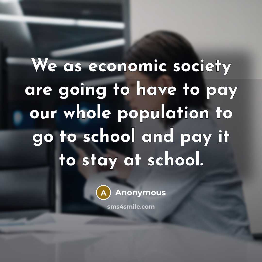 “We as economic society are going to have to pay…” quote by Anonymous