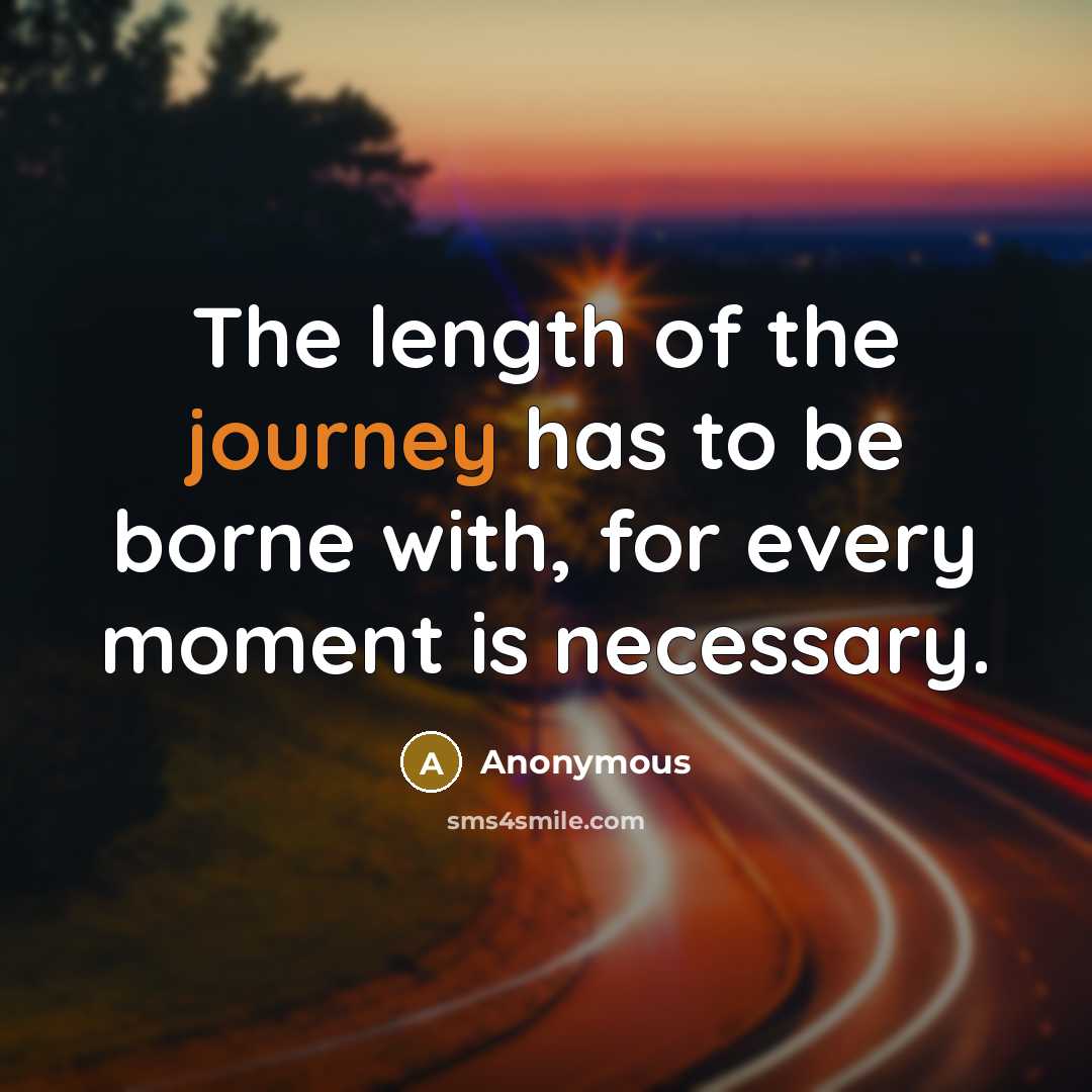 “The length of the journey has to be borne with,…” quote by Anonymous